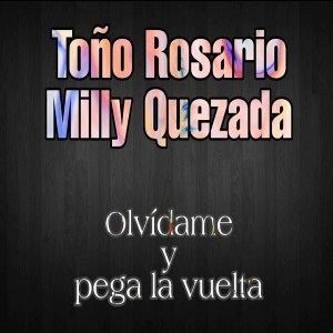 Toño Rosario Ft. Milly Quezada – Olvídame y Pega la Vuelta