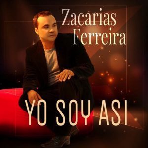 Zacarias Ferreira – Yo Soy Asi