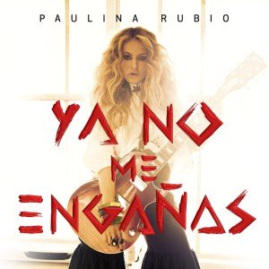 Paulina Rubio – Ya No Me Engañas