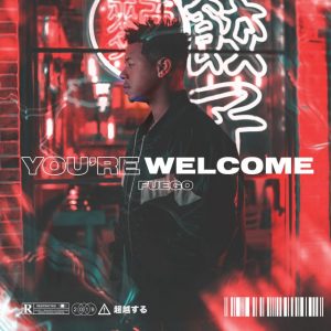 Fuego – You’re Welcome (2019)