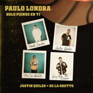 Paulo Londra Ft De La Ghetto, Justin Quiles – Solo Pienso En Ti