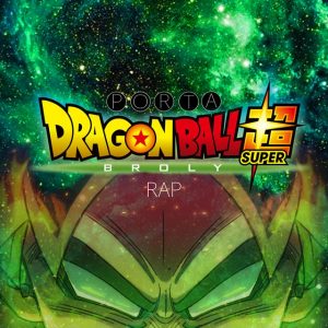 Porta – Dragon Ball Super Broly Rap
