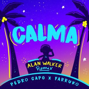 Pedro Capo Ft Alan Walker, Farruko – Calma (Alan Walker Remix)