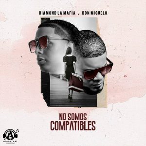 Diamond La Mafia Ft Don Miguelo – No Somos Compatibles