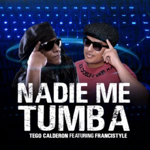 Tego Calderon Ft Francistyle – Nadie Me Tumba