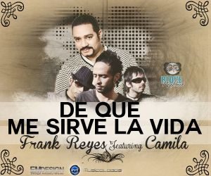 Frank Reyes Ft Camila – De Que Me Silve La Vida