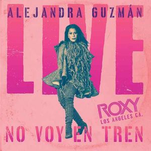 Alejandra Guzmán – No Voy En Tren (Live At The Roxy)