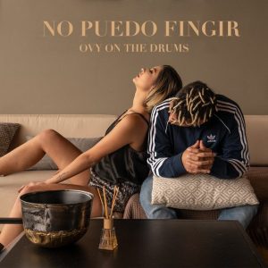 Ovy On The Drums – No Puedo Fingir