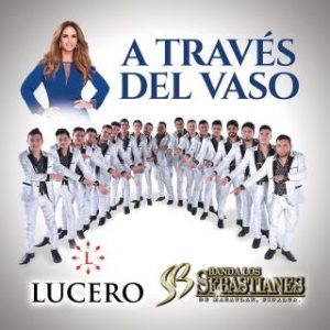 Lucero Ft Banda Los Sebastianes – A Través Del Vaso