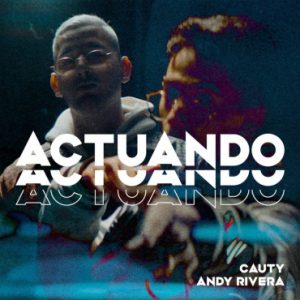 Cauty Ft Andy Rivera – Actuando
