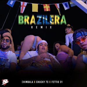 Chimbala Ft Chucky73, Fetti031 – Brazilera (Remix)