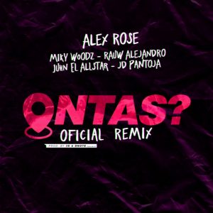 Alex Rose Ft Miky Woodz, Rauw Alejandro, Juhn El Allstar, JD Pantoja – Ontas (Remix)