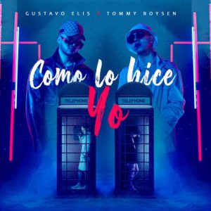 Gustavo Elis Ft Tommy Boysen – Como Lo Hice Yo