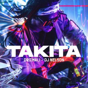 Drizmali Ft DJ Nelson – Takita