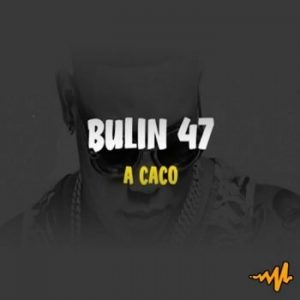 Bulin 47 – A Caco