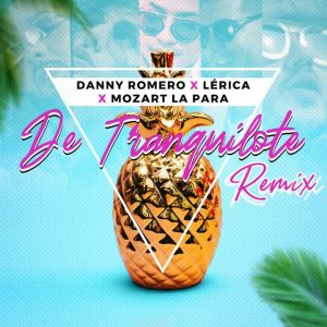 Danny Romero Ft Lérica, Mozart La Para – De Tranquilote (Official Remix)