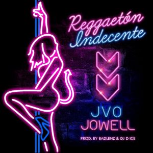 JVO the Writer Ft. Jowell – Reggaeton Indecente