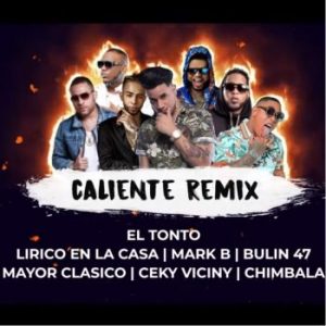El Tonto Ft Lirico En La Casa, Ceky Viciny , El Mayor Clasico, Mark B , Chimbala, Bulin 47 – Caliente (Remix)