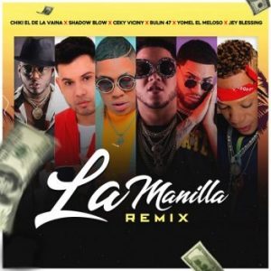 Chiki El De La Vaina Ft Shadow Blow, Ceky Viciny, Bulin 47,Yomel El Meloso , Jey Blessing – La Manilla (Remix)