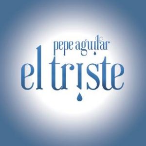 Pepe Aguilar – El Triste
