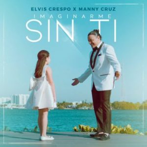 Manny Cruz Ft Elvis Crespo – Imaginarme Sin Ti