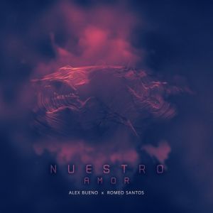 Alex Bueno Ft. Romeo Santos – Nuestro Amor