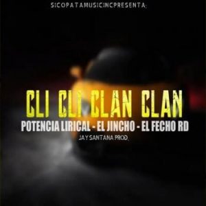 El Jincho Ft El Fecho RD Y Potencia Lirical – Cli Cli Clan Clan (Remix)